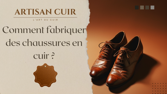 Comment fabriquer des chaussures en cuir ?